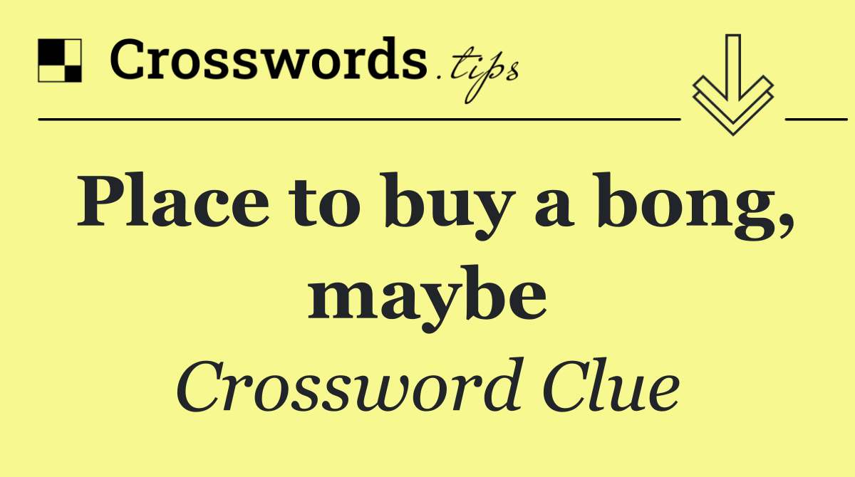 Place to buy a bong, maybe