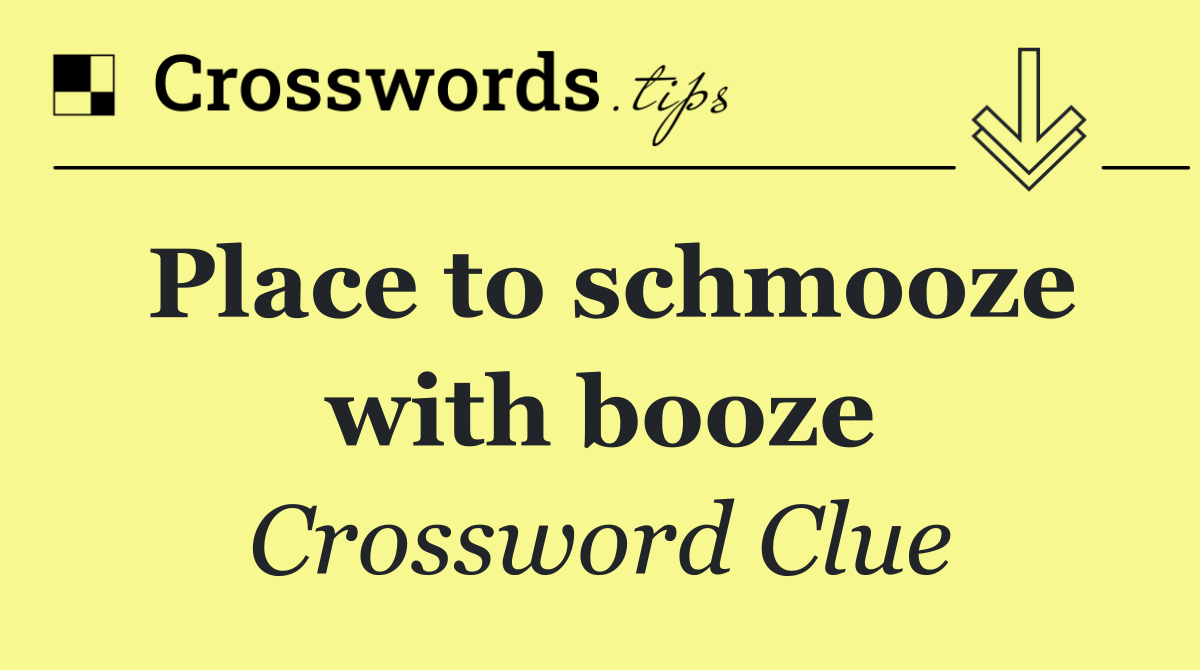 Place to schmooze with booze