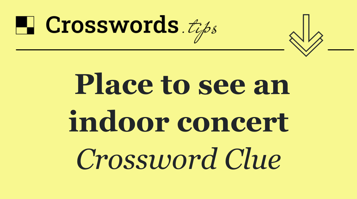 Place to see an indoor concert