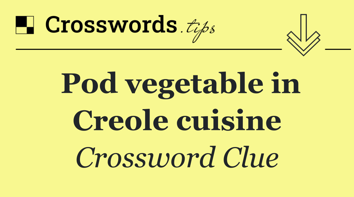 Pod vegetable in Creole cuisine