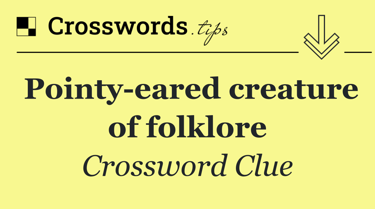 Pointy eared creature of folklore