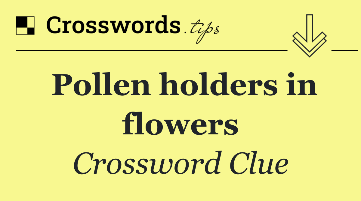 Pollen holders in flowers