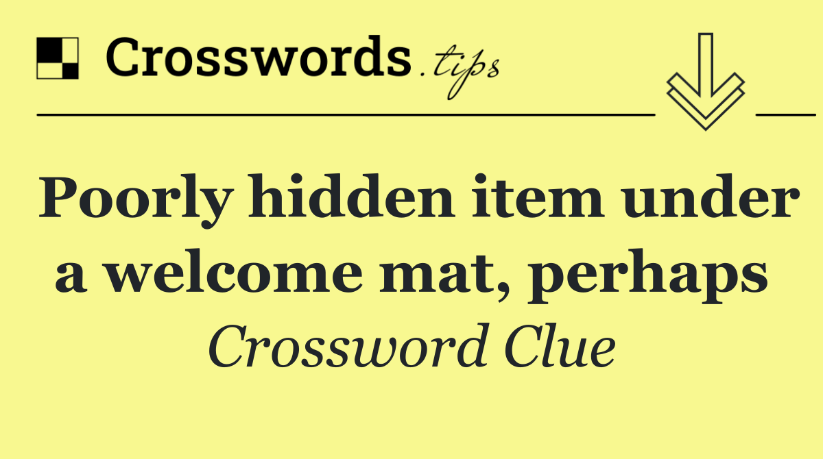 Poorly hidden item under a welcome mat, perhaps