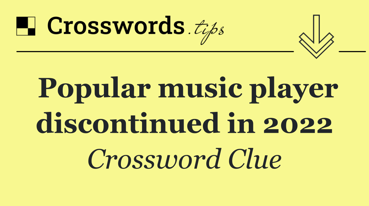 Popular music player discontinued in 2022