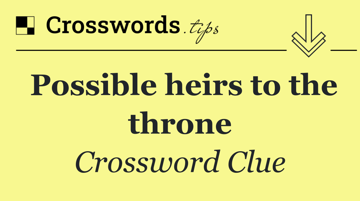 Possible heirs to the throne