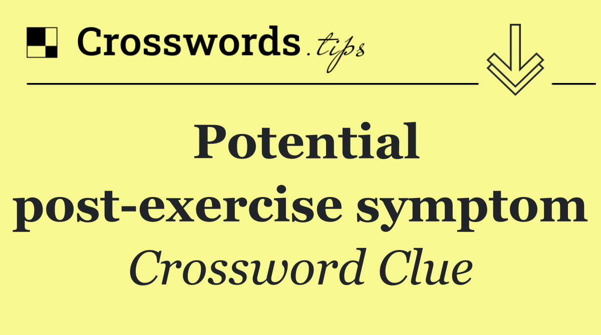 Potential post exercise symptom
