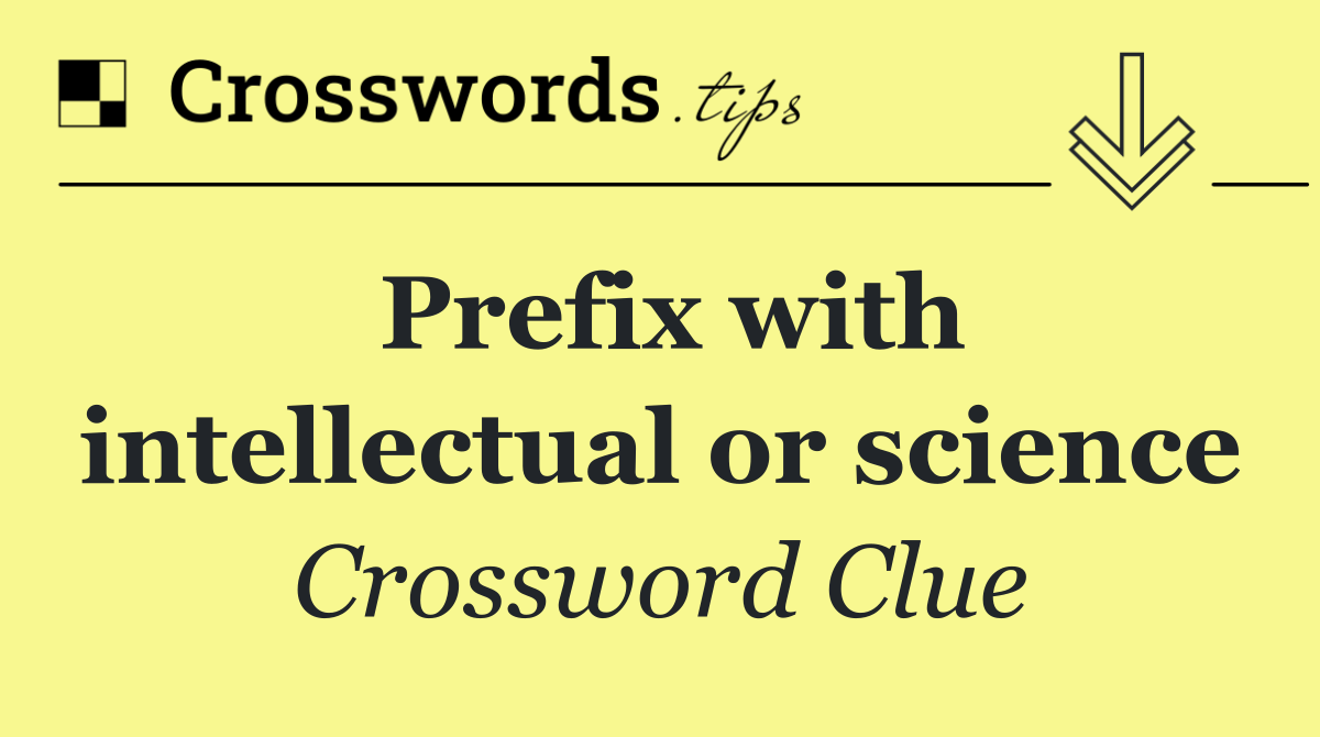 Prefix with intellectual or science