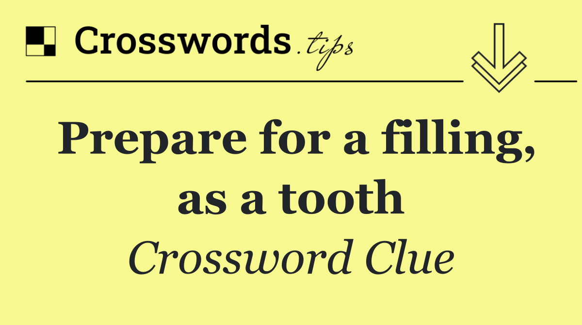 Prepare for a filling, as a tooth