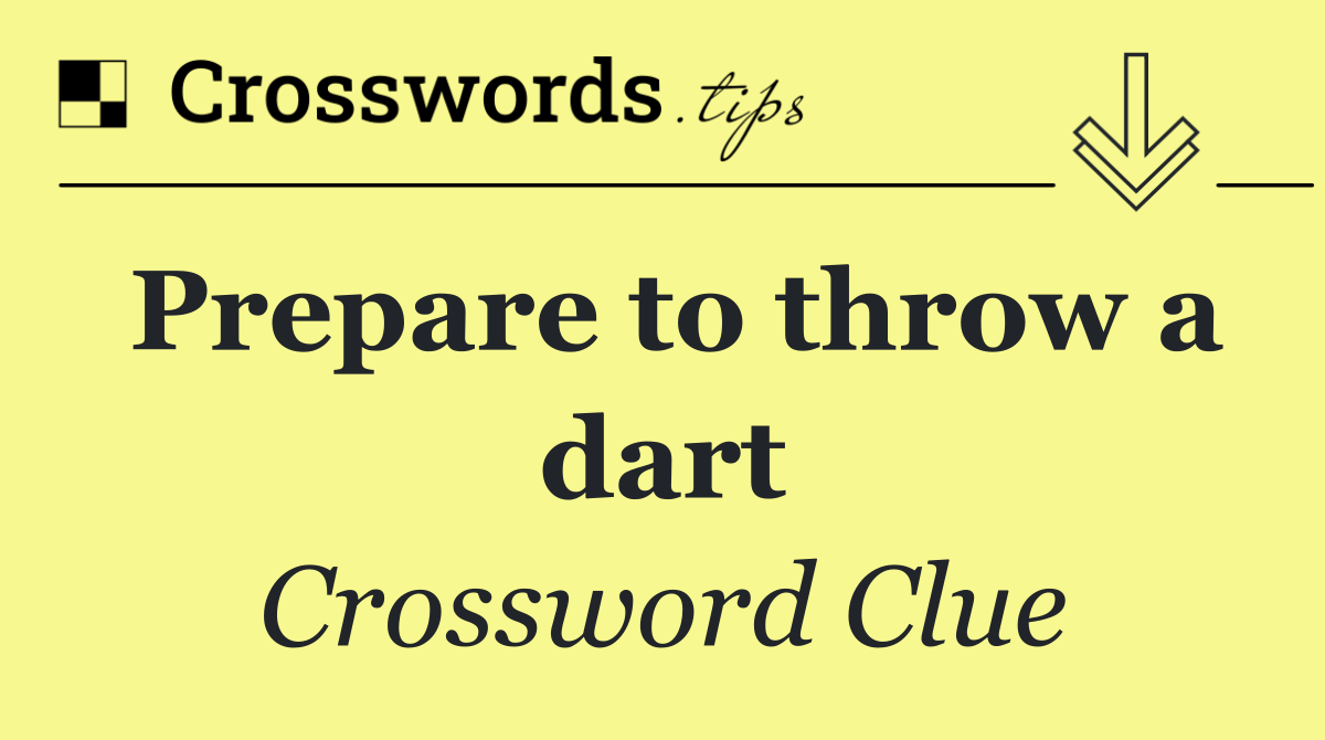 Prepare to throw a dart