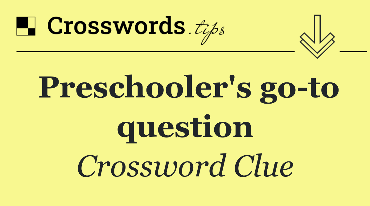 Preschooler's go to question