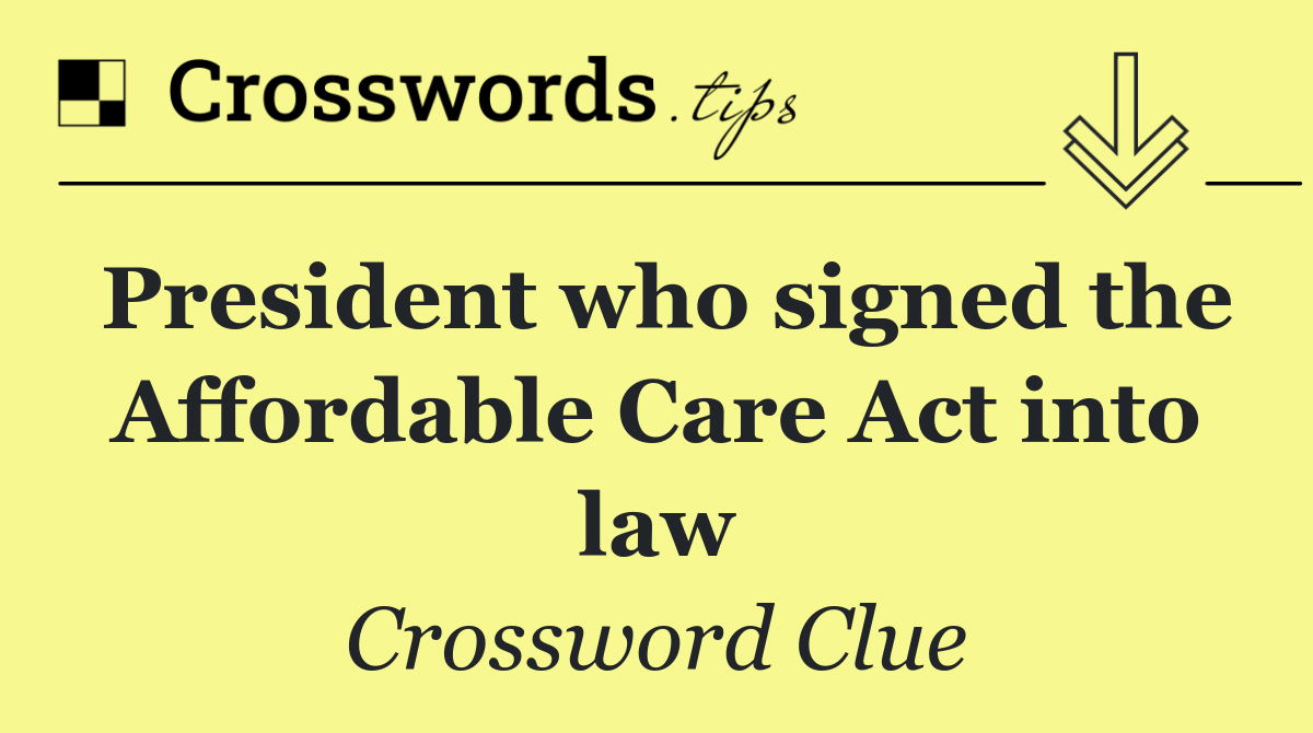 President who signed the Affordable Care Act into law