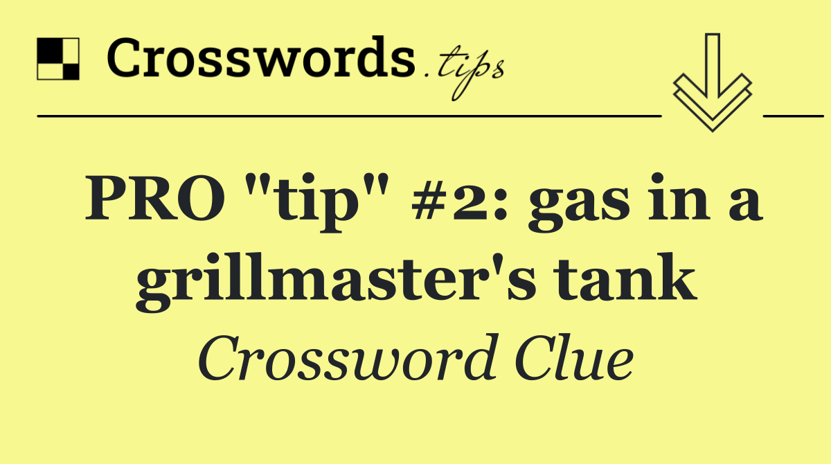 PRO "tip" #2: gas in a grillmaster's tank
