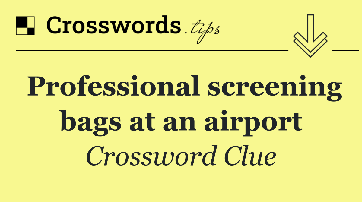 Professional screening bags at an airport