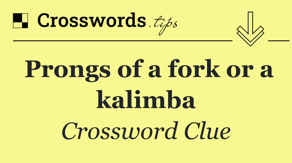 Prongs of a fork or a kalimba