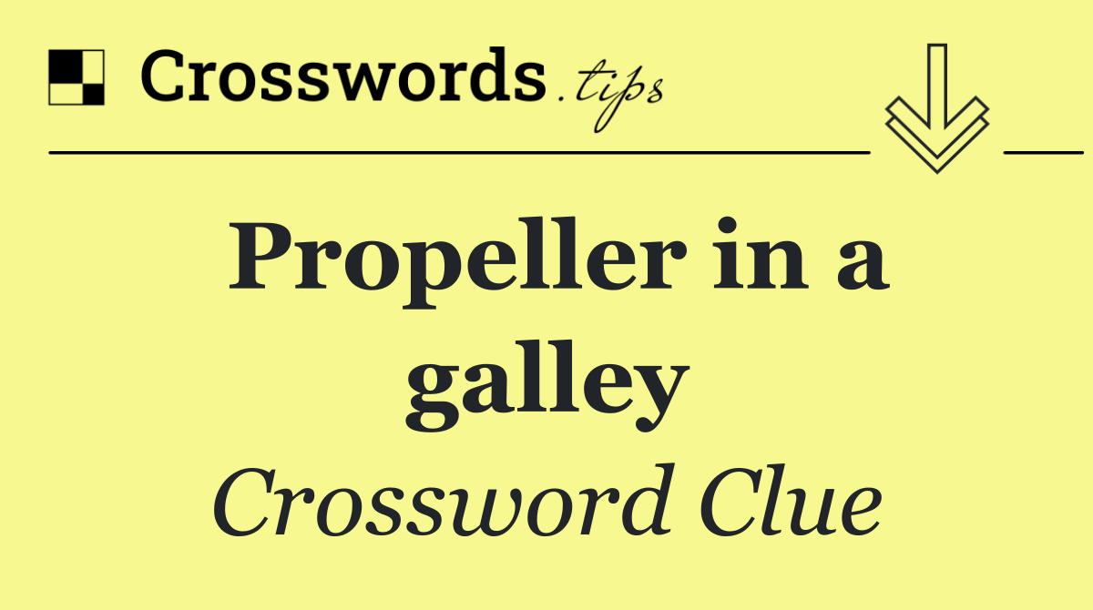 Propeller in a galley