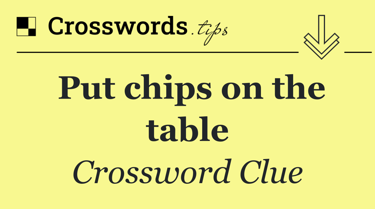 Put chips on the table