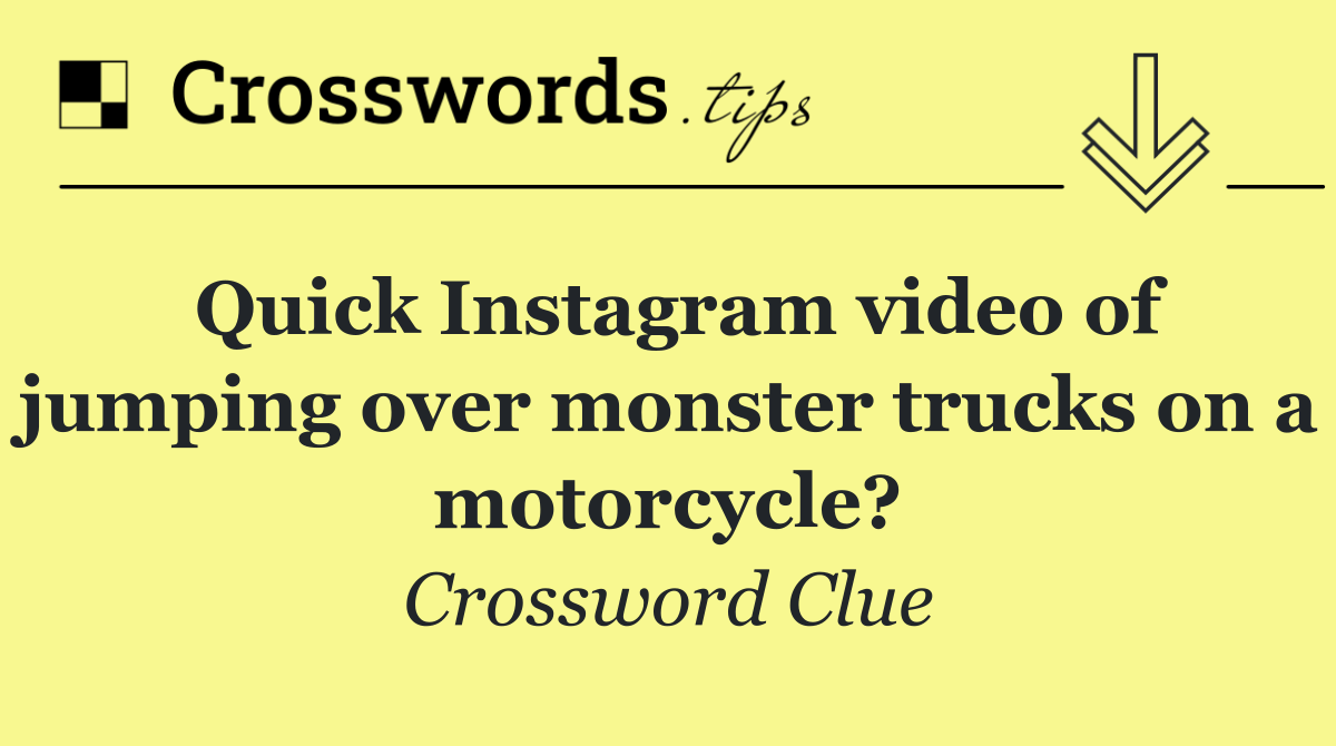 Quick Instagram video of jumping over monster trucks on a motorcycle?