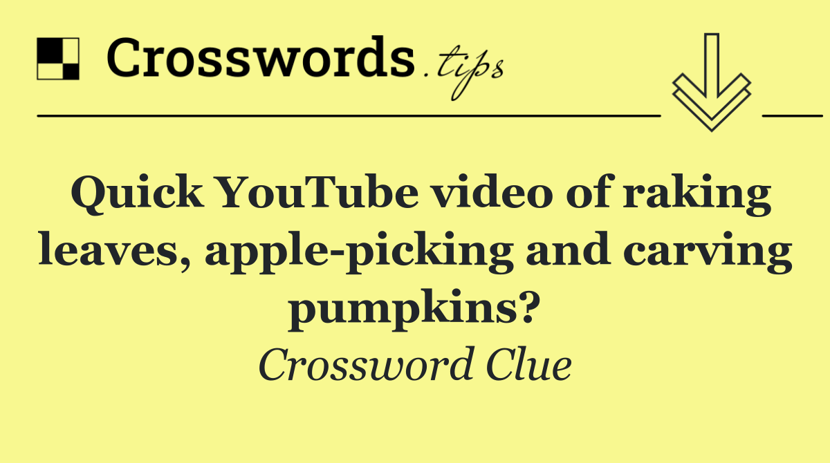Quick YouTube video of raking leaves, apple picking and carving pumpkins?