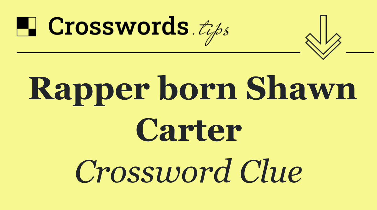 Rapper born Shawn Carter