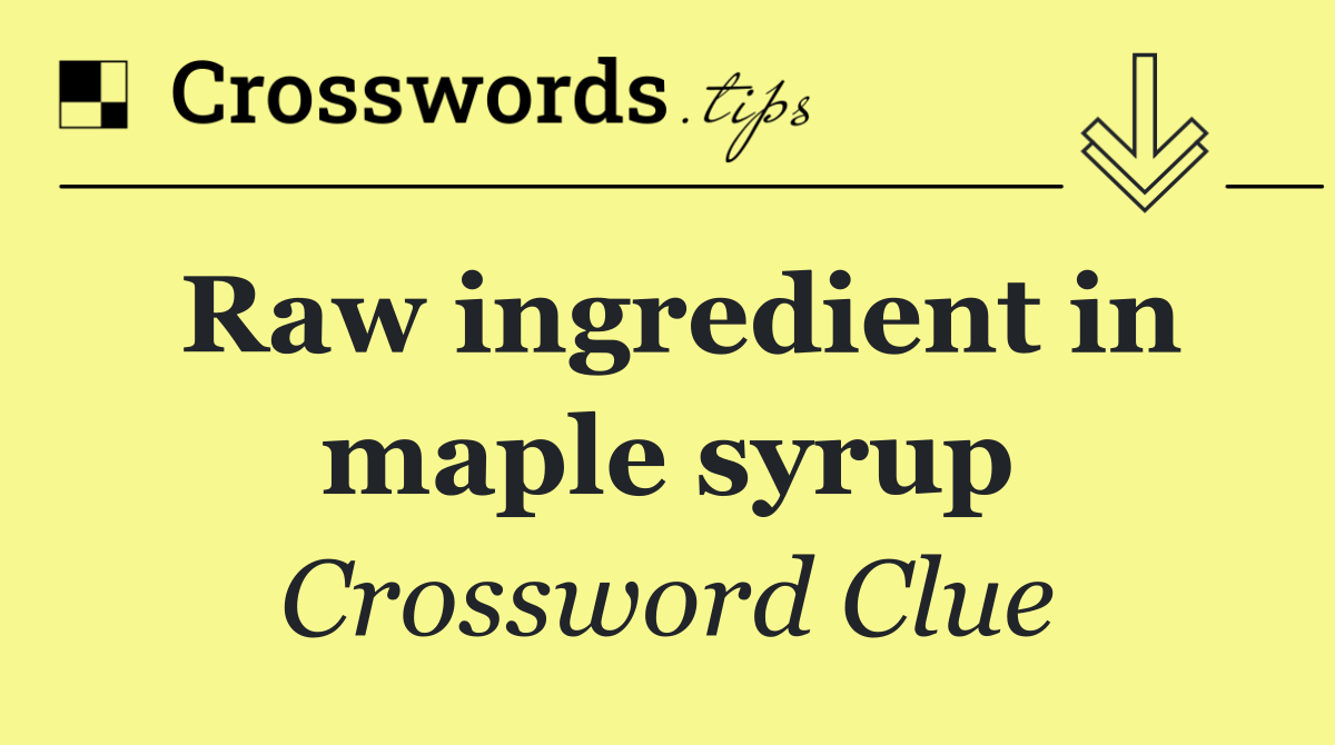 Raw ingredient in maple syrup