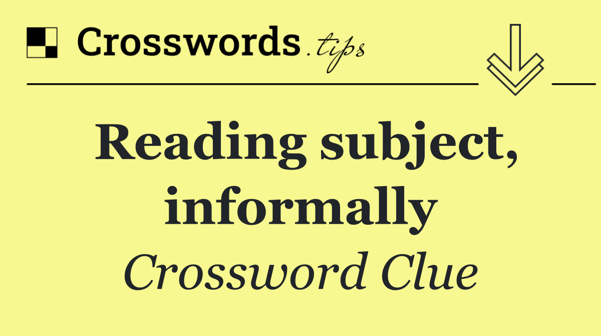 Reading subject, informally