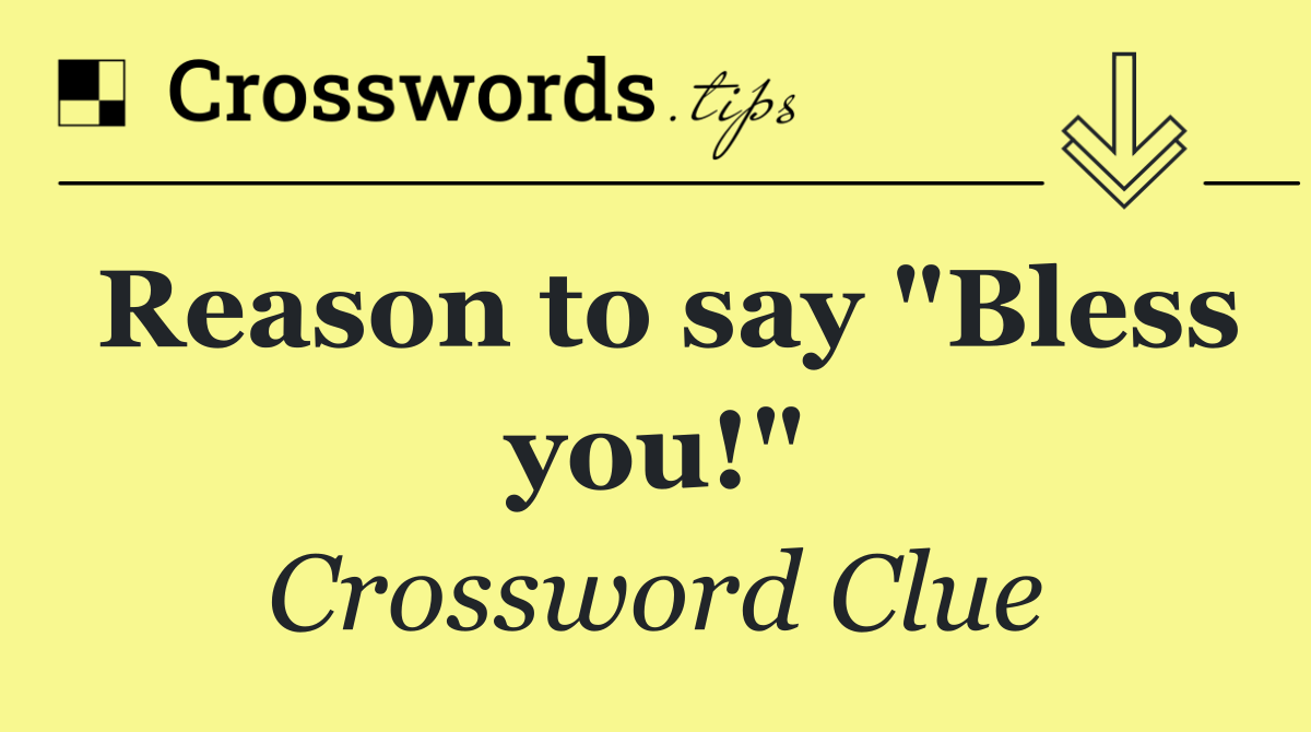 Reason to say "Bless you!"