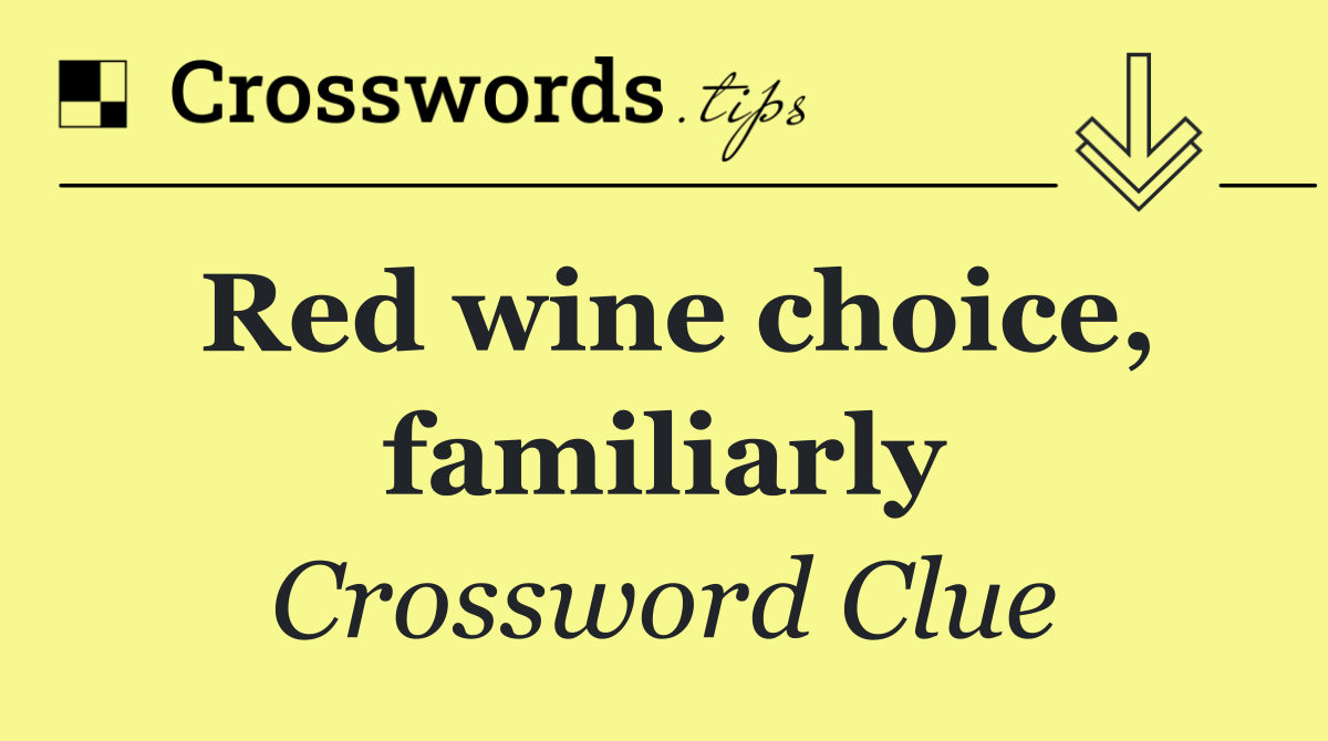 Red wine choice, familiarly