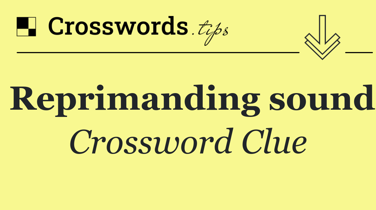 Reprimanding sound