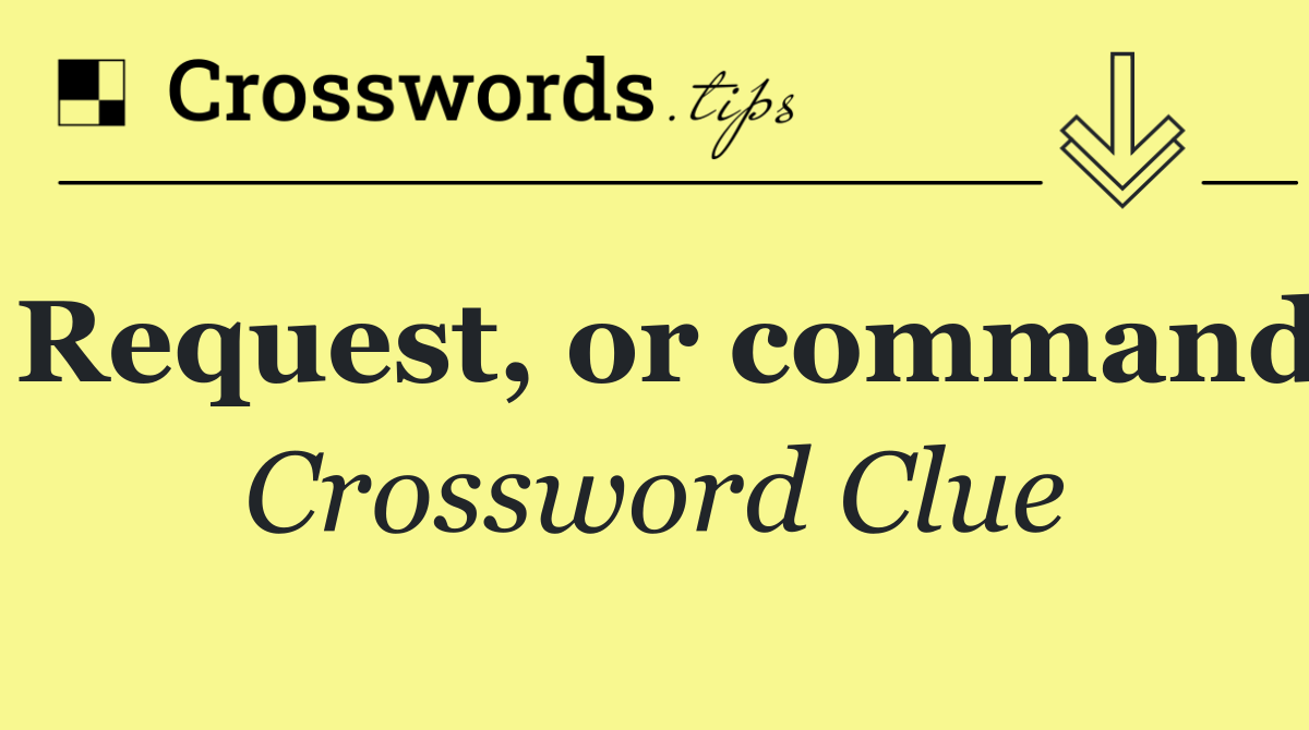 Request, or command