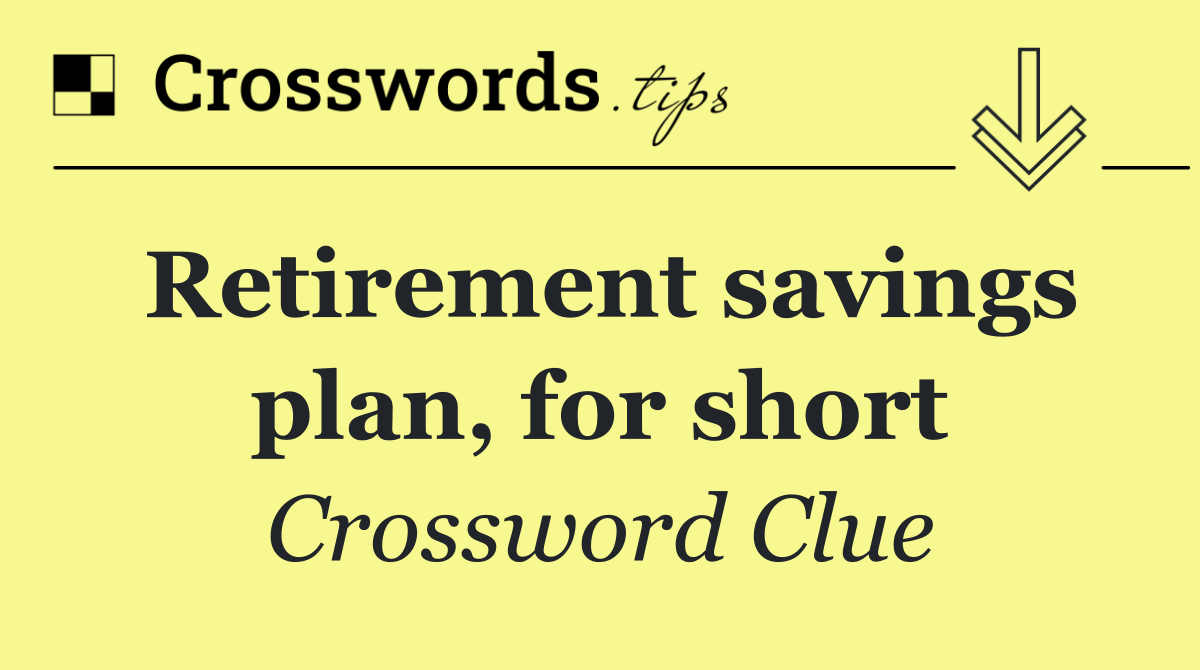 Retirement savings plan, for short