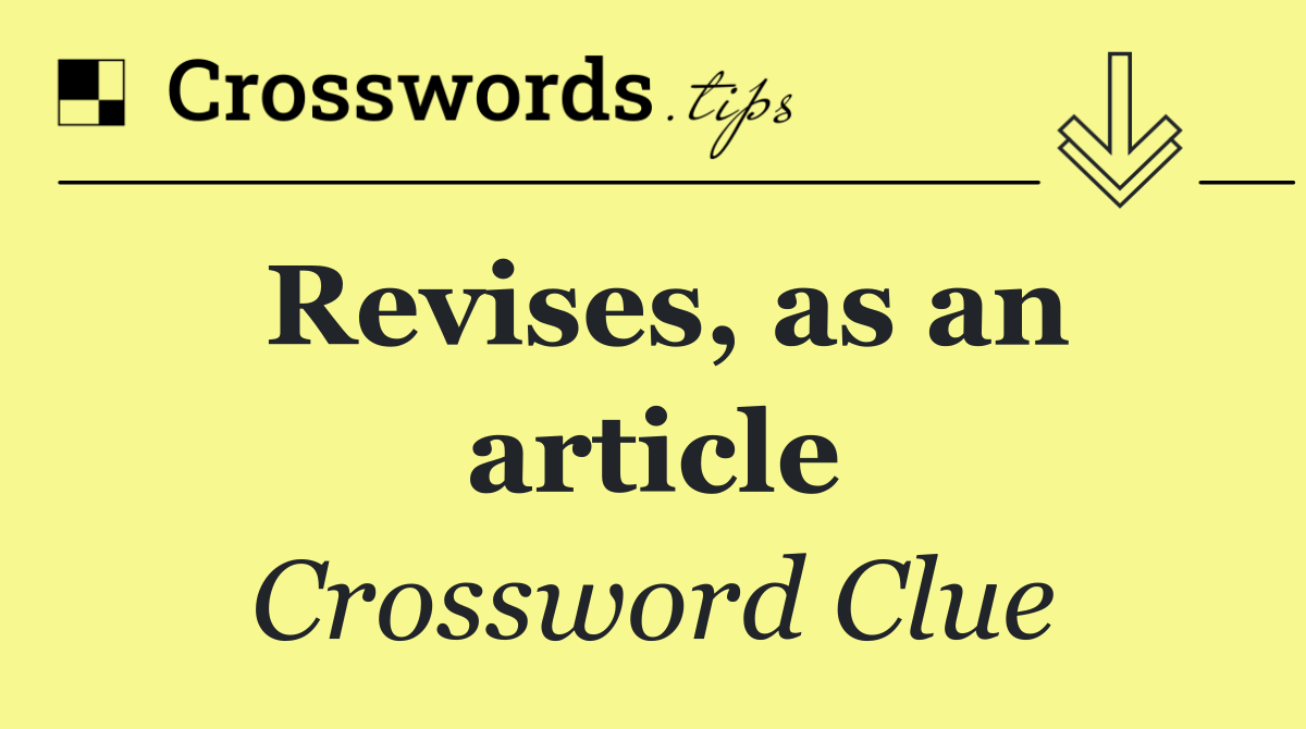 Revises, as an article