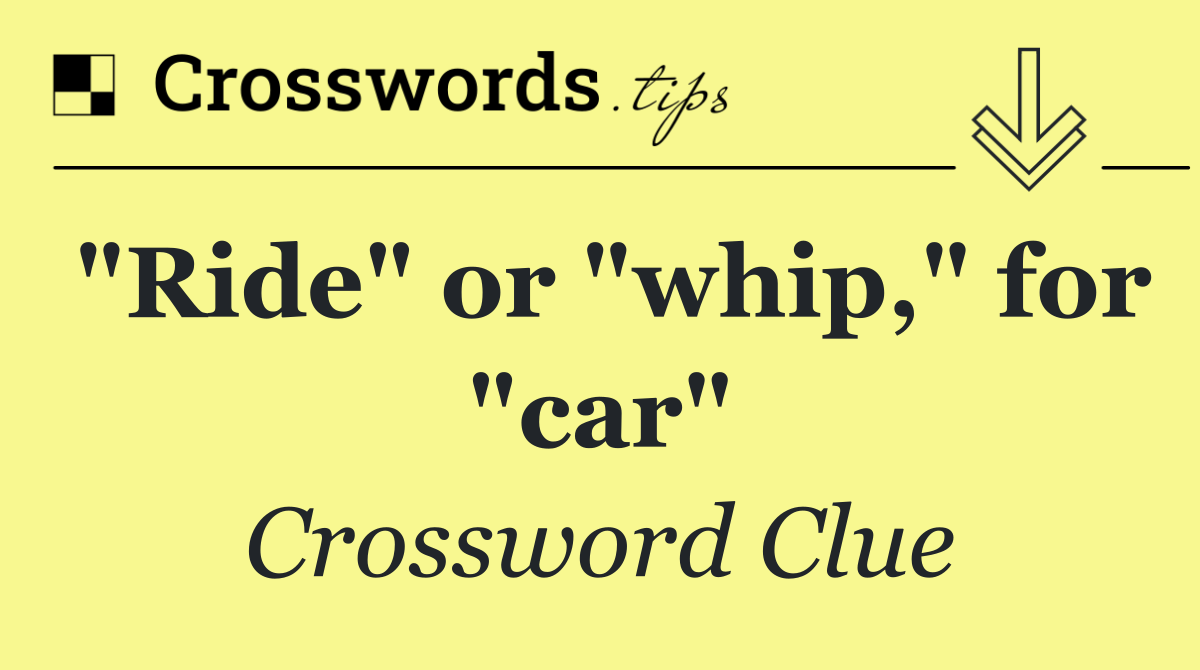 "Ride" or "whip," for "car"
