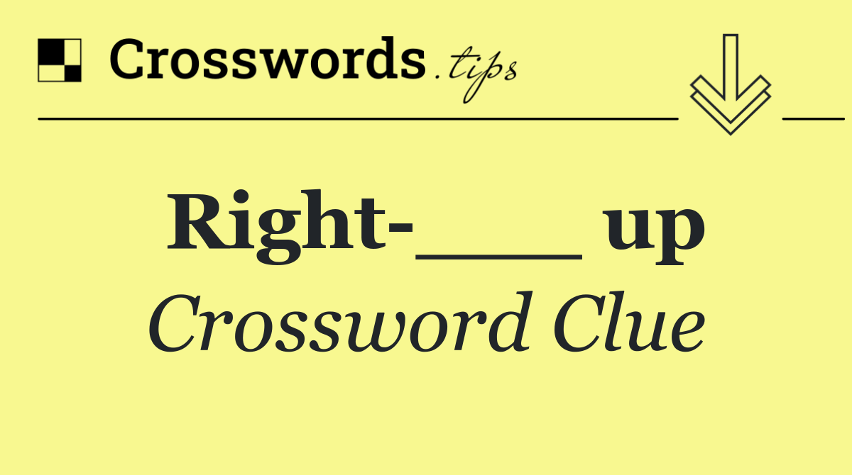 Right ___ up