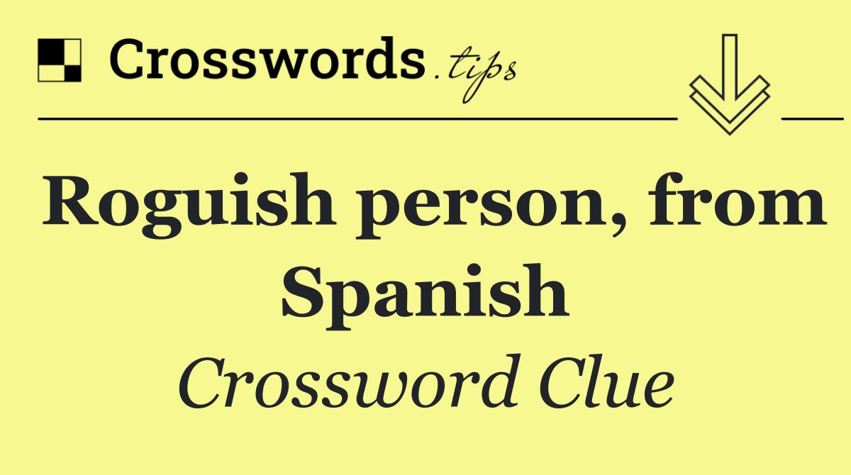 Roguish person, from Spanish