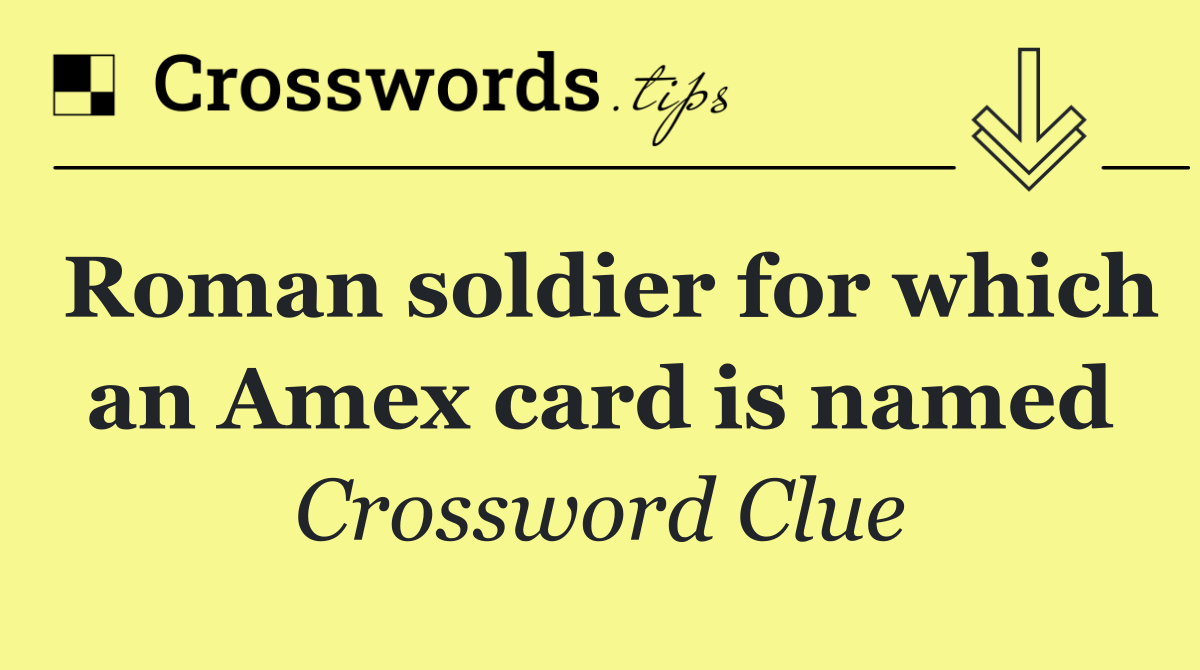 Roman soldier for which an Amex card is named