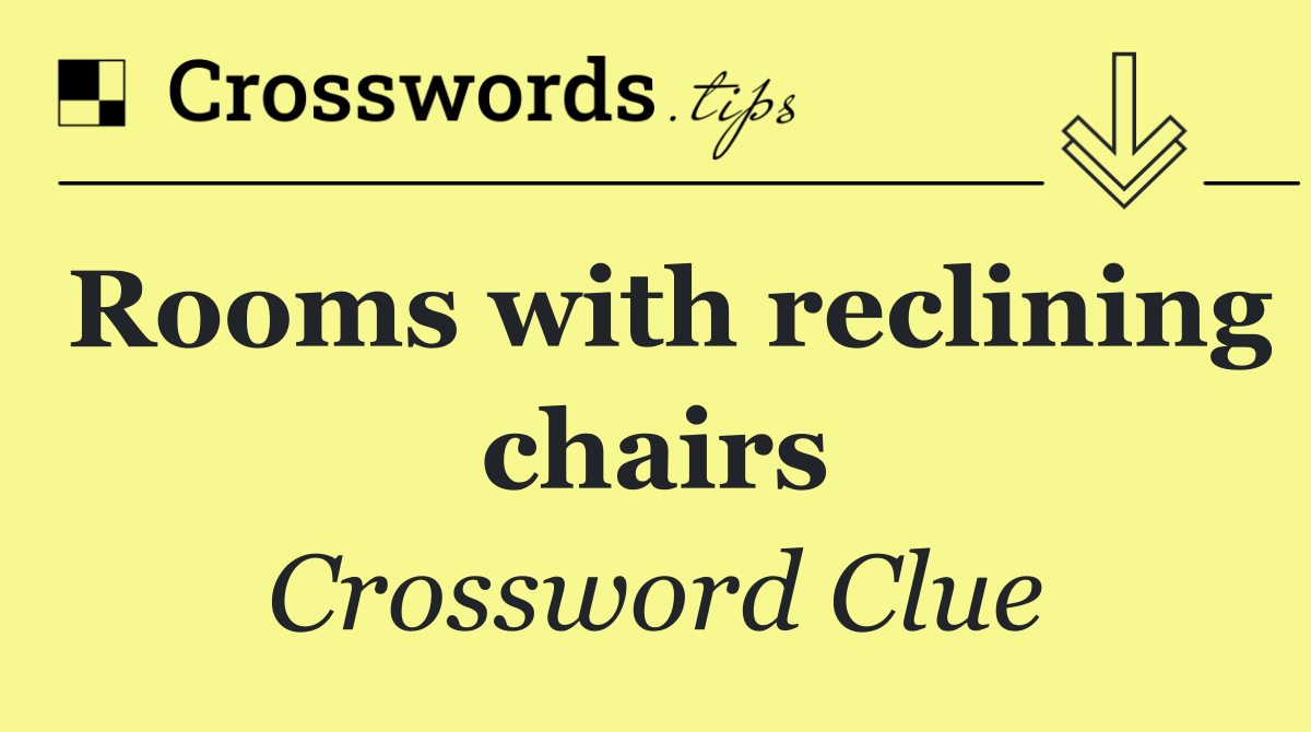 Rooms with reclining chairs