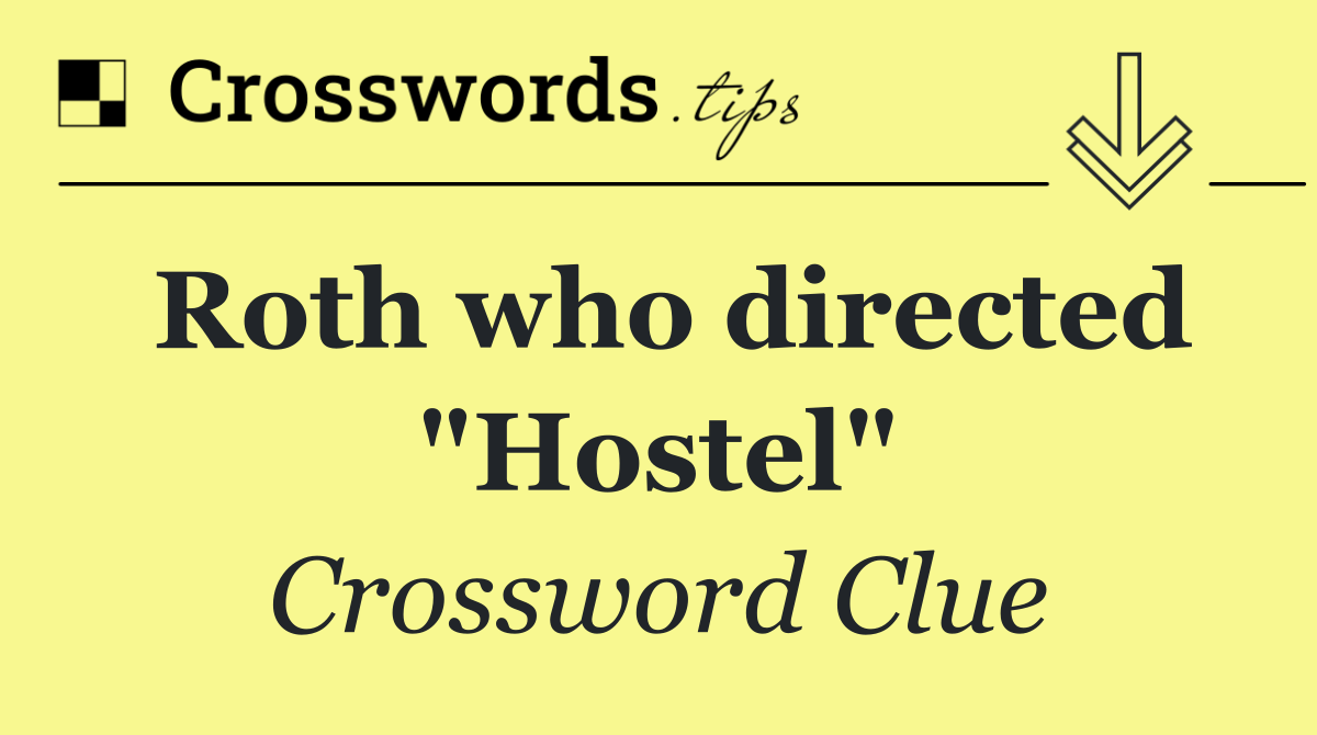 Roth who directed "Hostel"