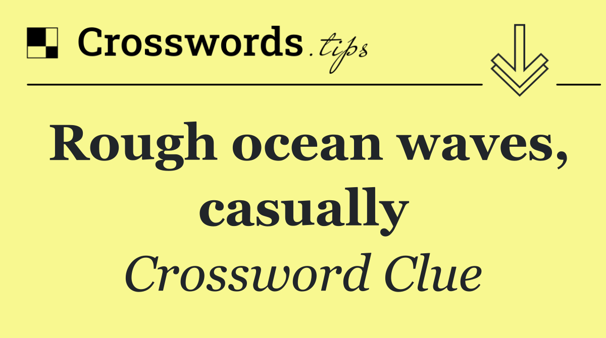 Rough ocean waves, casually