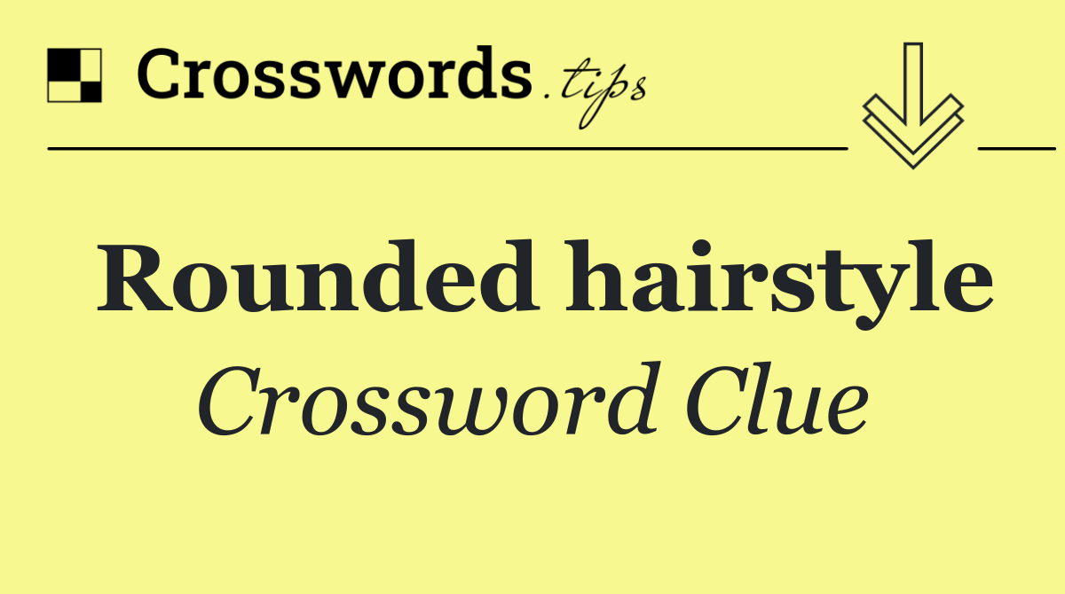 Rounded hairstyle