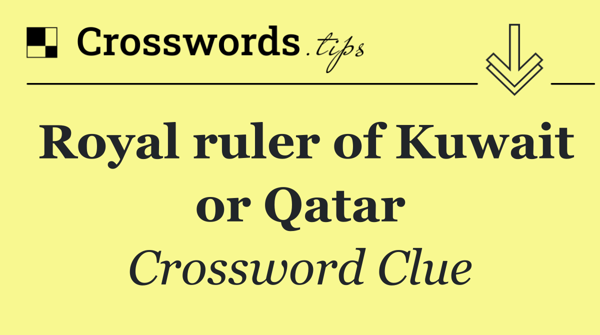 Royal ruler of Kuwait or Qatar