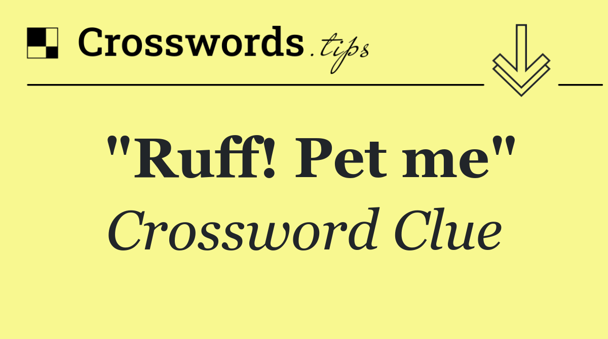 "Ruff! Pet me"