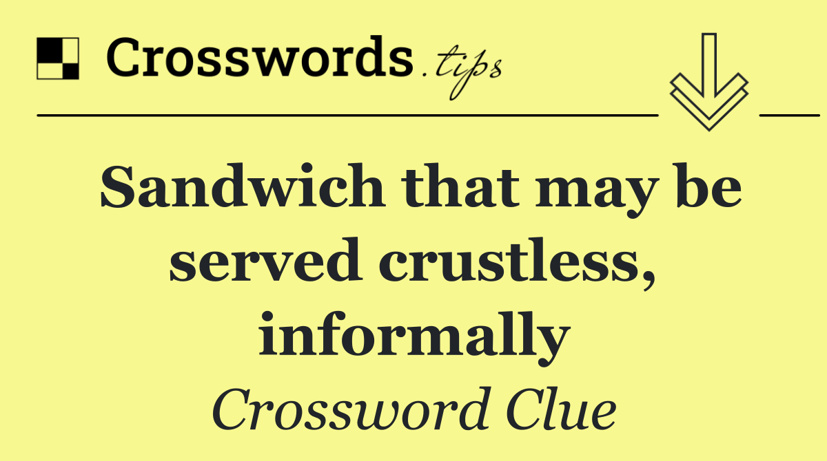 Sandwich that may be served crustless, informally
