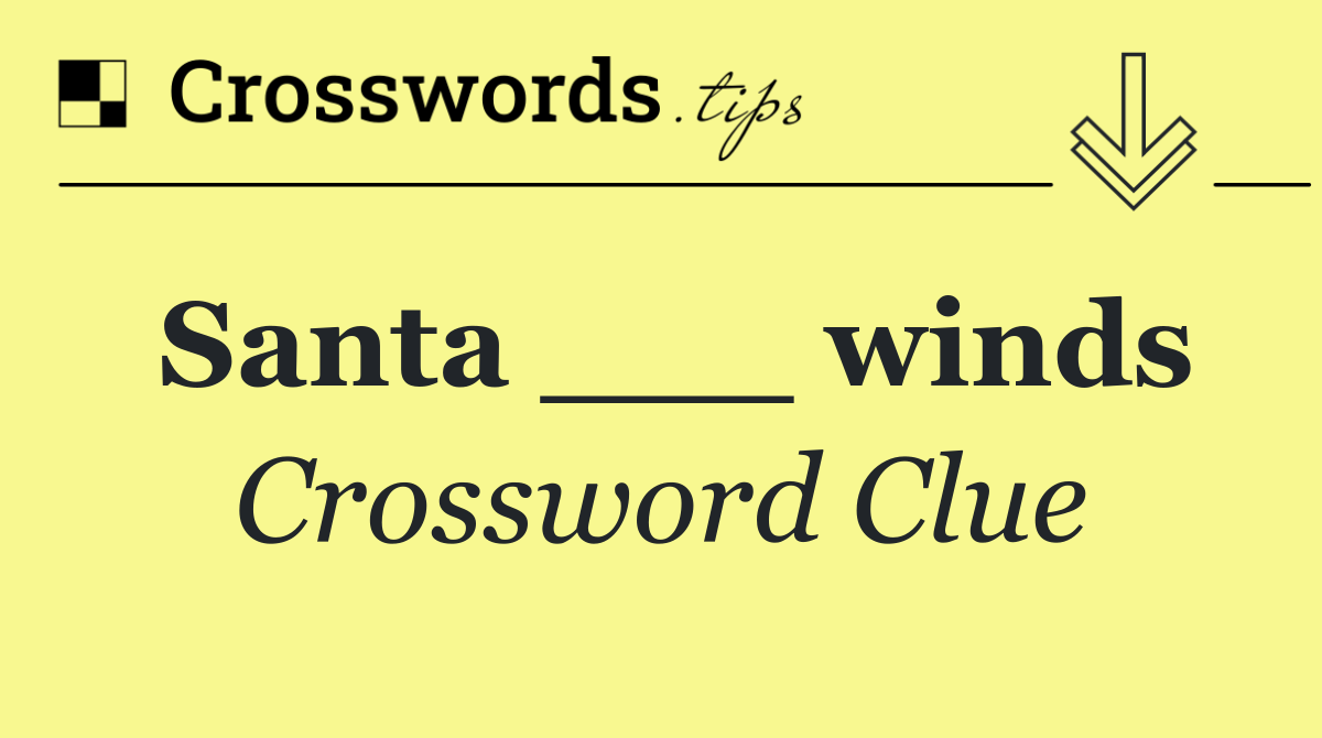 Santa ___ winds