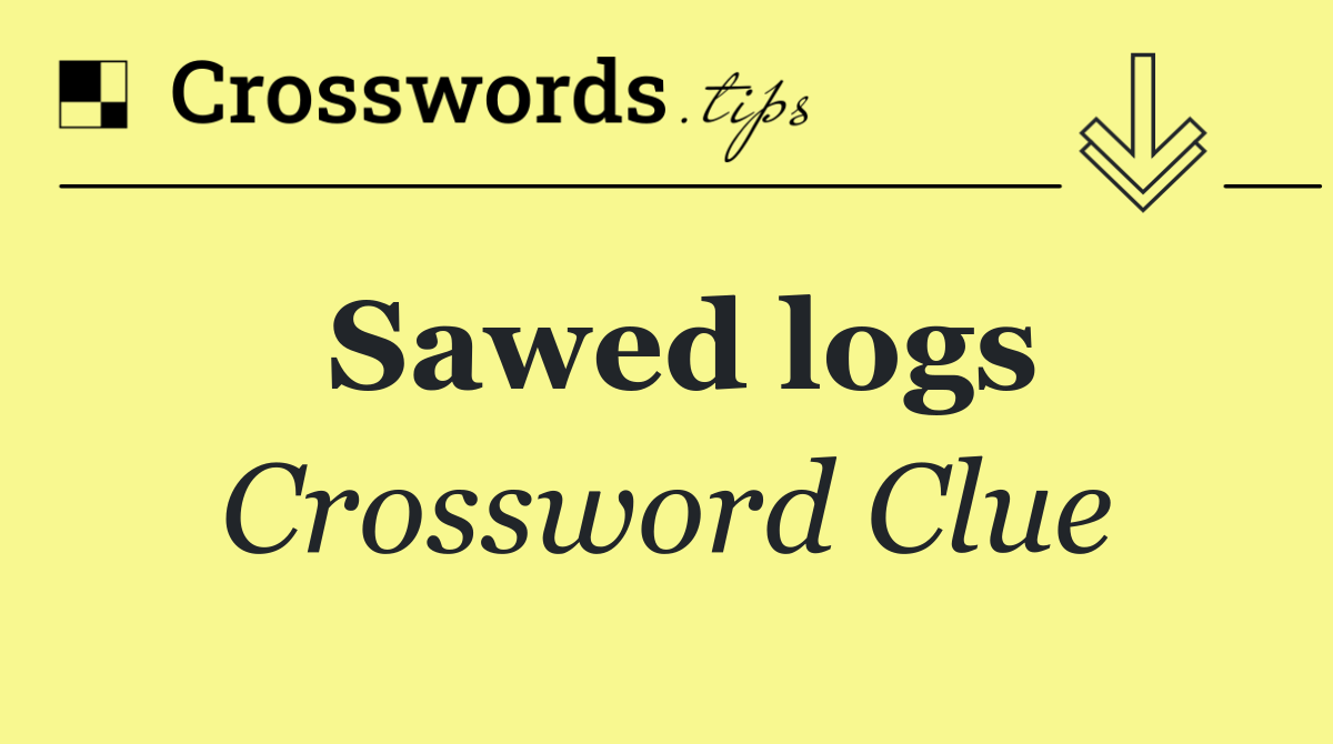 Sawed logs