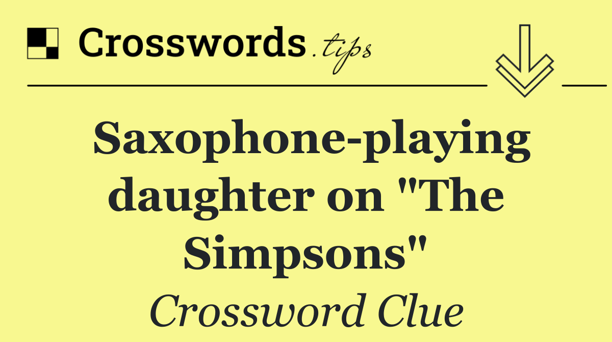 Saxophone playing daughter on "The Simpsons"