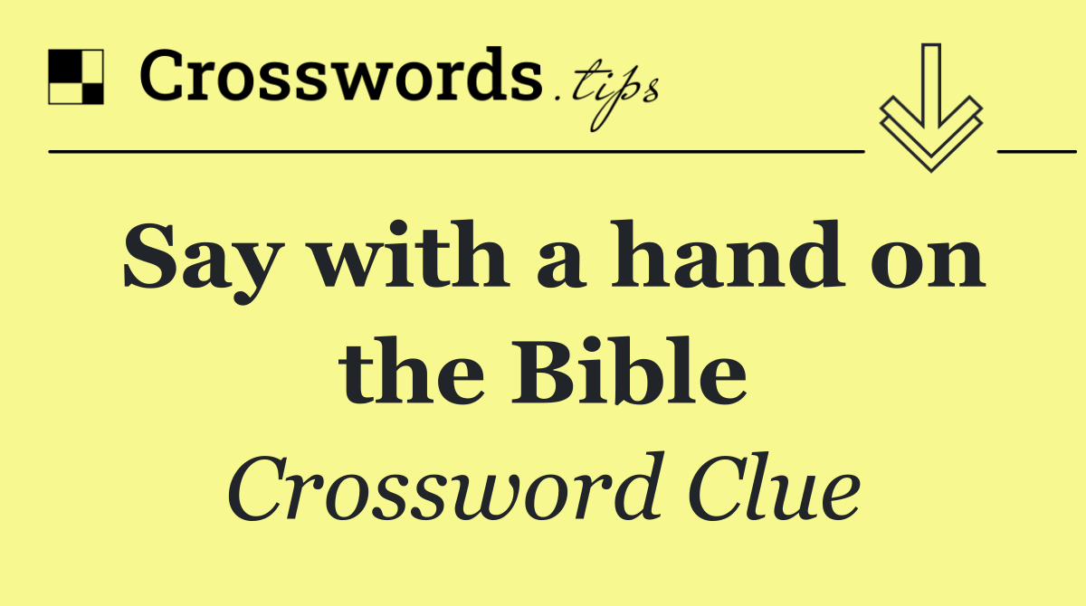 Say with a hand on the Bible