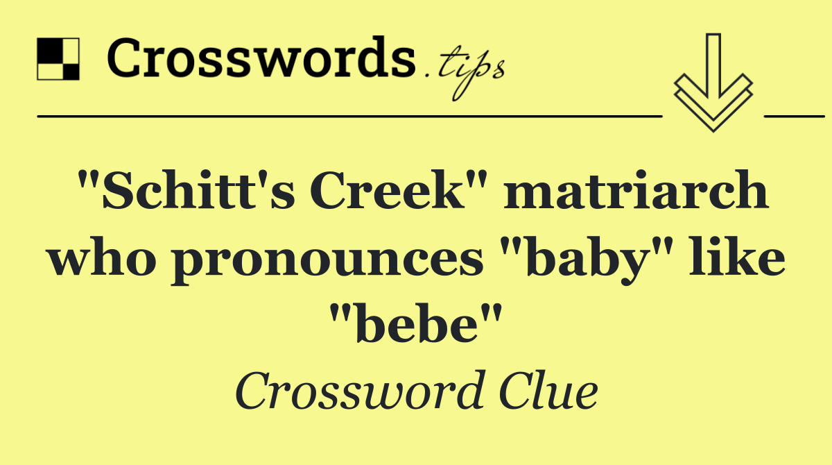 "Schitt's Creek" matriarch who pronounces "baby" like "bebe"