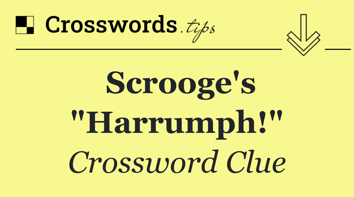 Scrooge's "Harrumph!"