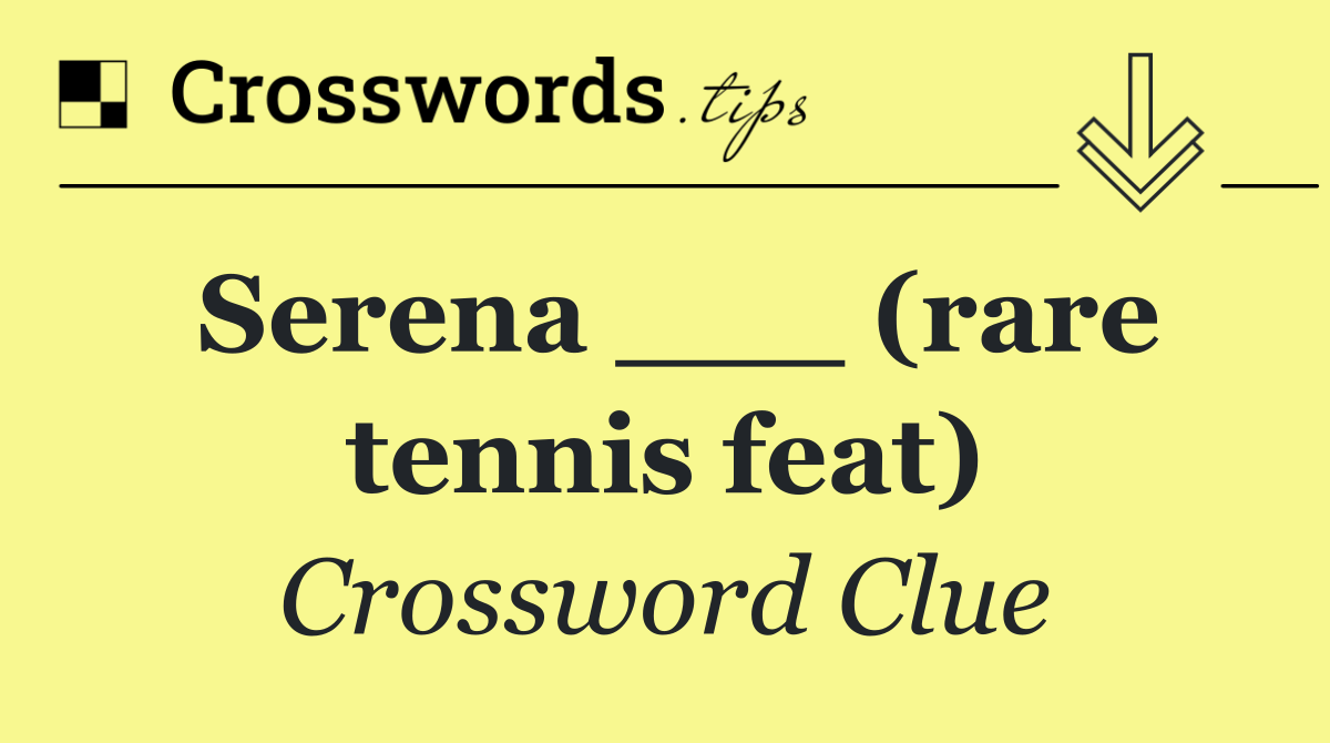 Serena ___ (rare tennis feat)