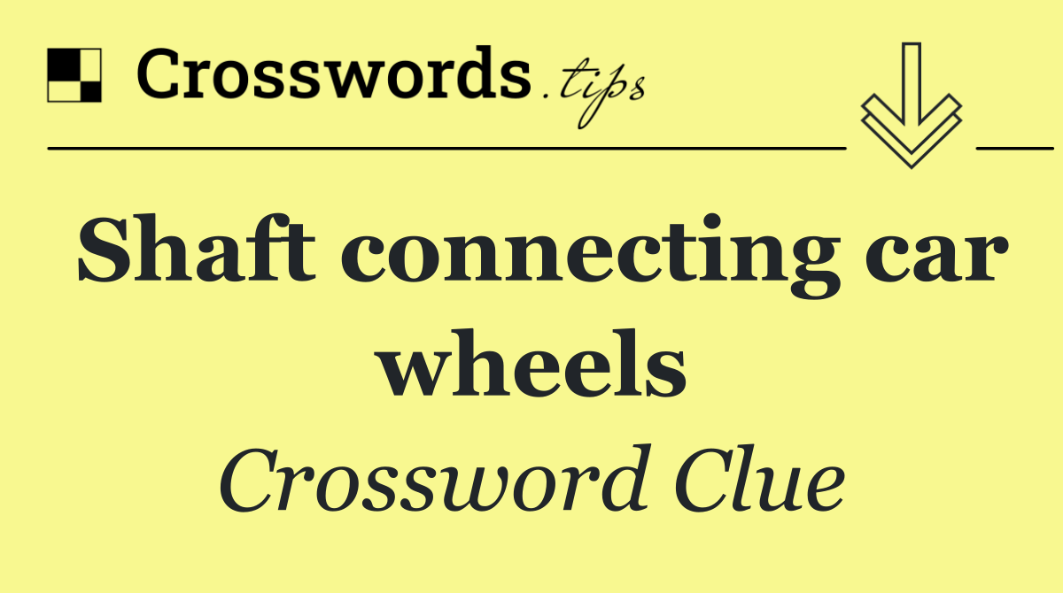 Shaft connecting car wheels